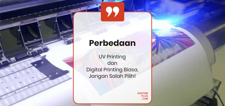 Perbedaan UV Printing dan Digital Printing Biasa, Jangan Salah Pilih!
