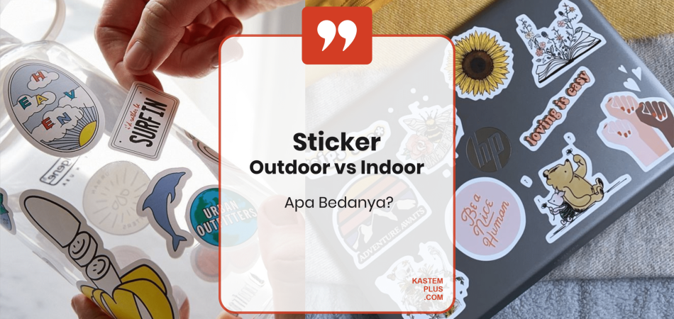 Sticker Outdoor vs Indoor, Apa Bedanya?
